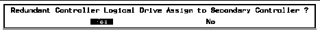 Screen capture showing the "Redundant Controller Logical Drive Assign to Secondary Controller?" prompt is displayed.